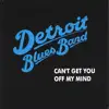 Detroit Blues Band - Can't Get You Off My Mind